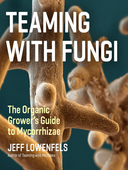 Title details for Teaming with Fungi by Jeff Lowenfels - Available